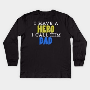 I Have A Hero I Call Him Dad Kids Long Sleeve T-Shirt